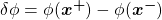 \delta \phi  =\phi (\boldsymbol{x^+}) - \phi (\boldsymbol{x^-})~~~~